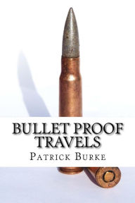 Title: Bullet Proof Travels, Author: patrick burke