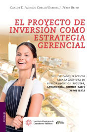 Title: El proyecto de inversion como estrategia gerencial, Author: Carlos Enrique o Pacheco Coello