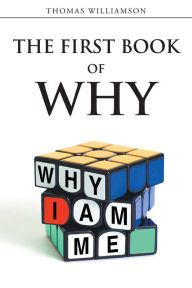 Title: The First Book of Why - Why I Am Me!, Author: Thomas Williamson