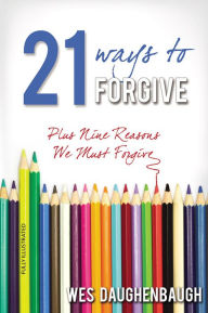 Title: 21 Ways to Forgive, Author: Wes Daughenbaugh