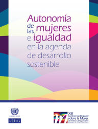 Title: Autonomia de las mujeres e igualdad en la agenda de desarrollo sostenible, Author: CEPAL Comision Economica para America Latina y el Caribe