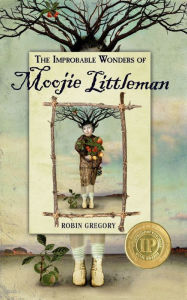 Title: The Improbable Wonders of Moojie Littleman, Author: Robin Gregory