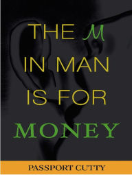 Title: The M In Man Is For Money, Author: Passport Cutty