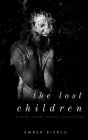 The Lost Children: A Dark Short Story Collection