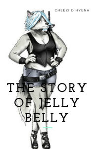 Title: The Story of Jelly Belly, Author: Cheezi Dellbrecko Hyena