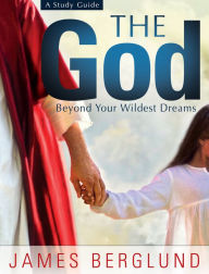 Title: The God Beyond Your Wildest Dreams, Author: James Berglund