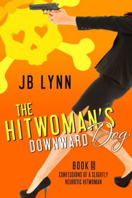 Title: The Hitwoman's Downward Dog, Author: JB Lynn