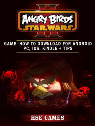 Title: Angry Birds Star Wars 2 Game: How to Download for Android PC, iOS, Kindle + Tips, Author: Hse Games