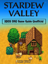 Title: Stardew Valley Xbox One Game Guide Unofficial, Author: Weeland