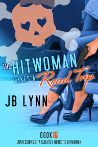 Title: The Hitwoman Takes a Road Trip, Author: JB Lynn