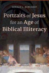 Title: Portraits of Jesus for an Age of Biblical Illiteracy, Author: Gerald L. Borchert