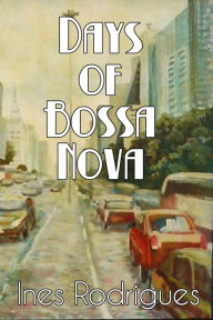 Title: Days of Bossa Nova, Author: Ines Rodrigues