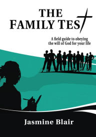 Title: The Family Test: A Field Guide to Obeying the Will of God for Your Life, Author: Seherron E. Knopp