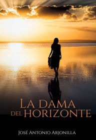 Title: La dama del horizonte, Author: Jose Antonio Arjonilla