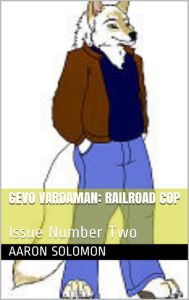 Title: Gevo Vardaman: Railroad Cop Issue Number Three, Author: Aaron Solomon