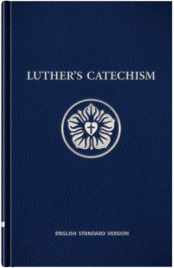 Title: Luther's Catechism, English Standard Version, Author: Martin Luther