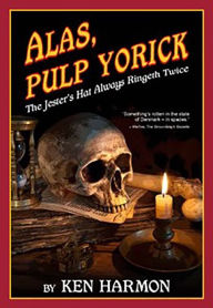 Title: Alas, Pulp Yorick - The Jester's Hat Always Ringeth Twice, Author: Ken Harmon