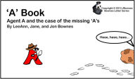 Title: 'A' Book - Agent A and the case of the missing 'A's, Author: LeeAnn Bownes