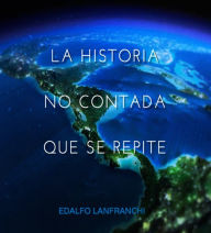 Title: La Historia no Contada que se Repite, Author: Edalfo Lanfranchi