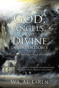 Title: God, Angels, and Divine Intervention's, Author: W.L. McLaren