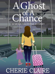 Title: A Ghost of a Chance, Author: Cherie Claire