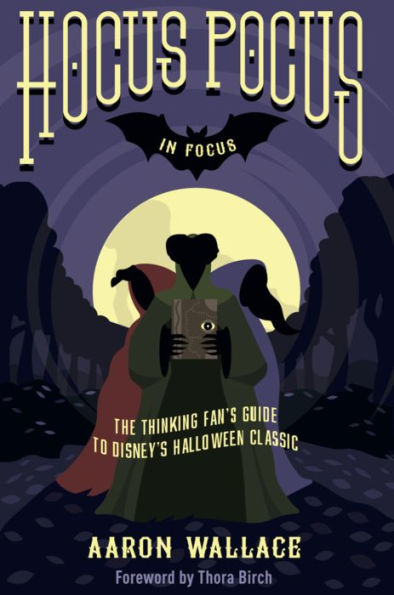Hocus Pocus In Focus: The Thinking Fan's Guide to Disney's Halloween Classic