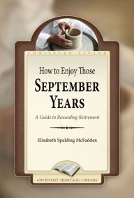 Title: How to Enjoy Those September Years, Author: Elizabeth Spalding McFadden