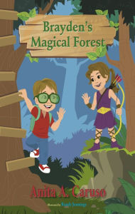 Title: Brayden's Magical Forest: Book 3 in the Brayden's Magical Journey Series, Author: Anita A. Caruso