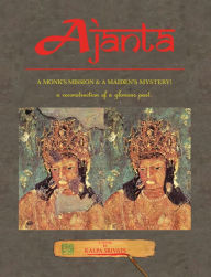 Title: Ajanta: A Monk's Mission & a Maiden's Mystery!, Author: Kalpa Srivats