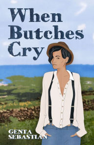 Title: When Butches Cry, Author: Genta Sebastian