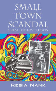 Title: Small Town Scandal: A Real Life Love Lesson, Author: Resia Nank