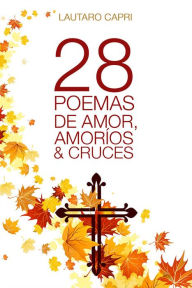 Title: 28 poemas de amores, amorios y cruces, Author: Lautaro Capri
