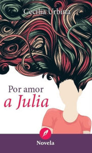 Title: Por amor a Julia, Author: Cecilia Urbina