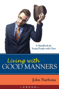 Title: Living with Good Manners: A Handbook for Young People with Class, Author: Alberto Herrera