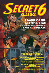 Title: The Secret 6 Classics: League of the Grateful Dead, Author: Emile C. Tepperman