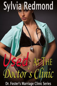 Title: Used at the Doctor's Clinic (Medical Exam BDSM FF MMFM), Author: Sylvia Redmond
