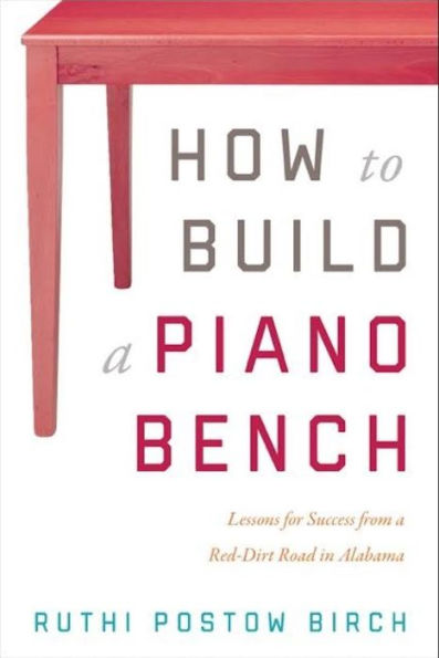 How To Build a Piano Bench: Lessons for Success from a Red-Dirt Road in Alabama