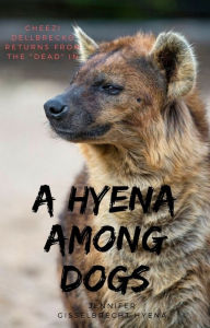 Title: A Hyena Among Dogs, Author: Jennifer Gisselbrecht Hyena