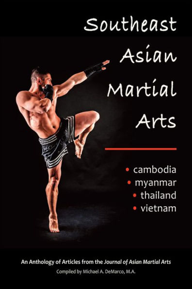 Southeast Asian Martial Arts: Cambodia, Myanmar, Thailand, Vietnam