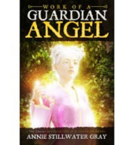Title: Work of a Guardian Angel, Author: Annie Stillwater Gray
