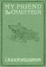 Title: My Friend the Chauffeur, Author: C. N. Williamson