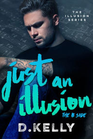 Title: Just an Illusion - The B Side, Author: D. Kelly