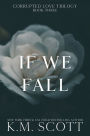 If We Fall (Corrupted Love Trilogy #3)