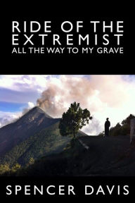 Title: Ride of the Extremist - All The Way to My Grave, Author: Spencer Davis