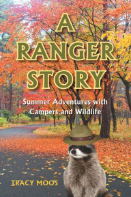 Title: A Ranger Story Summer Adventures with Campers and Wildlife, Author: Quatuor Claudel-Canimex