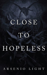 Title: Close to Hopeless, Author: Arsenio Light