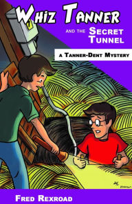 Title: Whiz Tanner and the Secret Tunnel, Author: Fred Rexroad