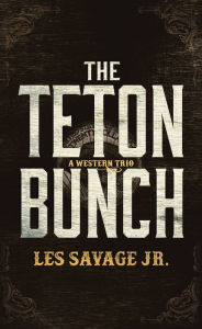 Title: The Teton Bunch, Author: Les Savage Jr.