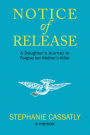 Notice of Release: A Daughter's Journey to Forgive her Mother's Killer