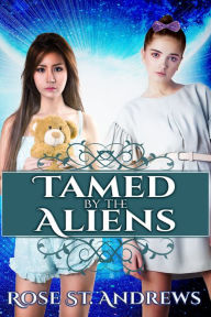 Title: Tamed by the Aliens, Author: Rose St. Andrews